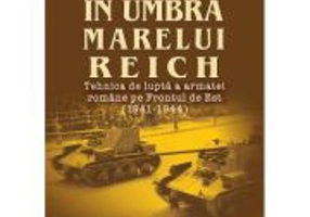 In umbra marelui Reich. Tehnica de lupta a armatei romane pe Frontul de Est (1941-1944), ed. 2-a - Alexandru V. Stefanescu
