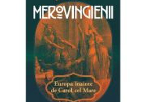 Merovigienii. Europa inainte de Carol cel Mare