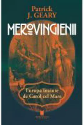 Merovigienii. Europa inainte de Carol cel Mare