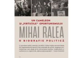 Un cameleon si „virtutile“ oportunismului. Mihai Ralea - o biografie politica - Cristian Vasile