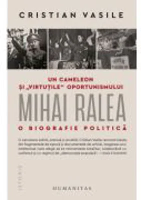 Un cameleon si „virtutile“ oportunismului. Mihai Ralea - o biografie politica - Cristian Vasile