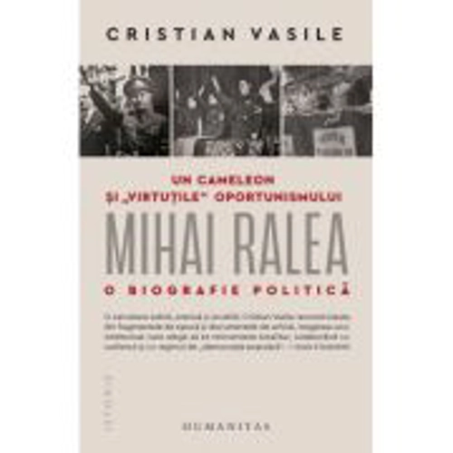 Un cameleon si „virtutile“ oportunismului. Mihai Ralea - o biografie politica - Cristian Vasile