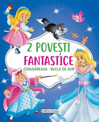 2 Povești fantastice. Cenușăreasa. Bucle de Aur - Hardcover - *** - Girasol