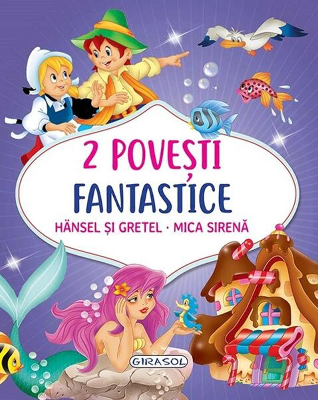 2 Povești fantastice. Hansel și Gretel. Mica Sirenă - Hardcover - *** - Girasol