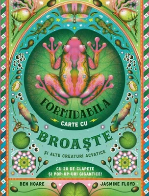 Formidabila carte cu broaște și alte creaturi acvatice - Hardcover - Ben Hoare - Casa
