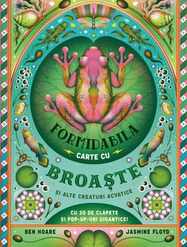 Formidabila carte cu broaște și alte creaturi acvatice - Hardcover - Ben Hoare - Casa