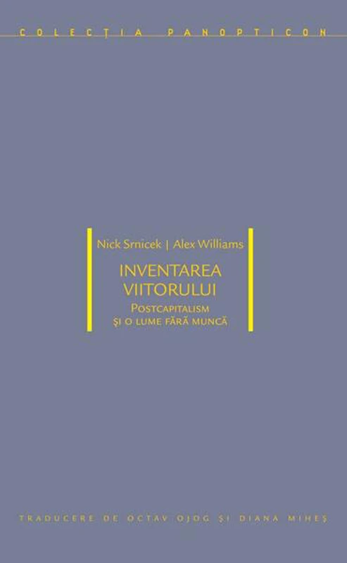 Inventarea viitorului: postcapitalism și o lume fără muncă - Paperback brosat - Idea Design