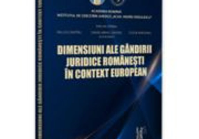 Dimensiuni ale gandirii juridice romanesti in context european - Evelina Oprina