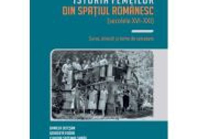 incursiune în istoria femeilor din spatiul romanesc (secolele 16-21) - Claudia Septimia Sabau