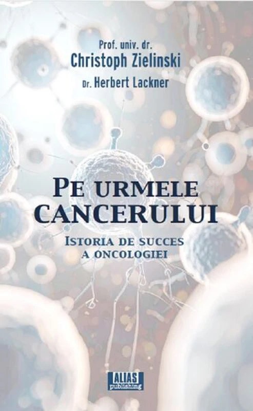Pe urmele cancerului - Paperback brosat - Christoph Zielinski, Herbert Lackner - Alias Publishing