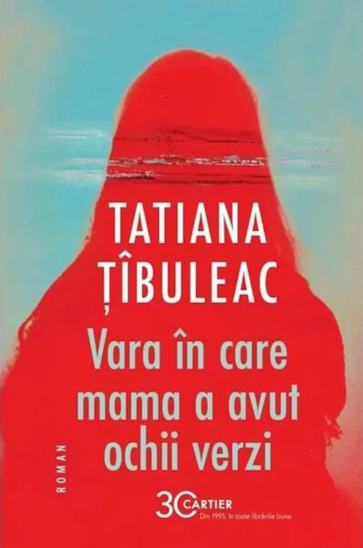 Vara în care mama a avut ochii verzi (Ediția 2025) - Paperback brosat - Tatiana Țîbuleac - Cartier