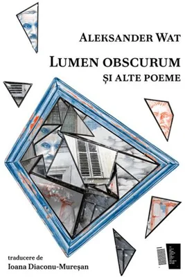 Lumen obscurum și alte poeme - Paperback brosat - Aleksander Wat - Casa de editură Max Blecher