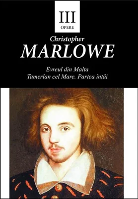 Opere III. Evreul din Malta. Tamerlan cel Mare. Partea întâi - Paperback brosat - Christopher Marlowe - Tracus Arte