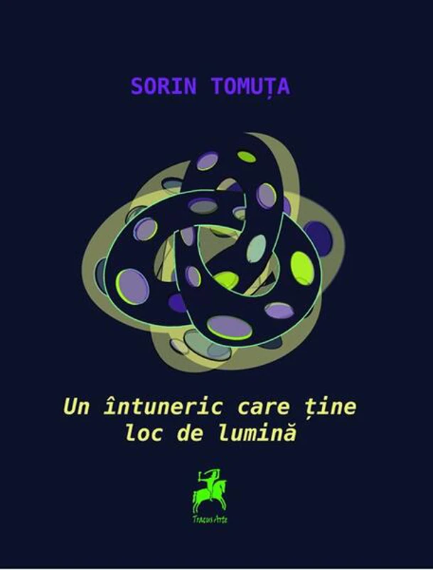 Un întuneric care ține loc de lumină - Paperback brosat - Sorin Tomuța - Tracus Arte
