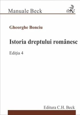 Istoria dreptului românesc - Paperback brosat - Gheorghe Bonciu - C.H. Beck