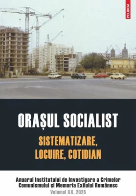 Oraşul socialist. Sistematizare, locuire, cotidian - Paperback brosat - Institutul de Investigare a Crimelor Comunismului și Memoria Exilului Românesc - Polirom