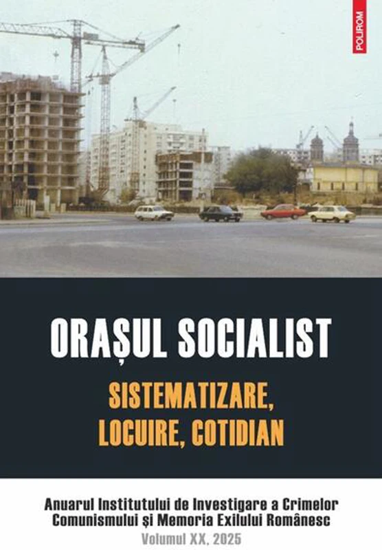 Oraşul socialist. Sistematizare, locuire, cotidian - Paperback brosat - Institutul de Investigare a Crimelor Comunismului și Memoria Exilului Românesc - Polirom