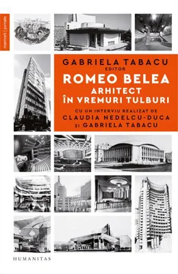 Romeo Belea. Arhitect în vremuri tulburi - Paperback brosat - Humanitas