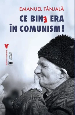 Ce bine era în comunism! - Paperback brosat - Emanuel Tânjală - Vremea