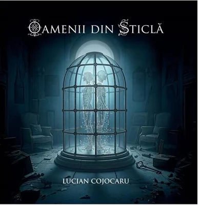 Oamenii din sticlă - Paperback brosat - Lucian Cojocaru - Vremea