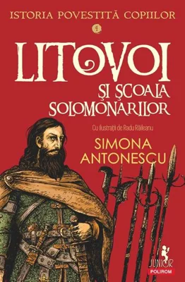 Istoria povestită copiilor. Litovoi şi Școala Solomonarilor (Vol. 4) - Paperback brosat - Simona Antonescu - Polirom