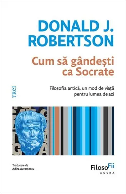 Cum să gândești ca Socrate? - Paperback brosat - Donald J. Robertson - Trei