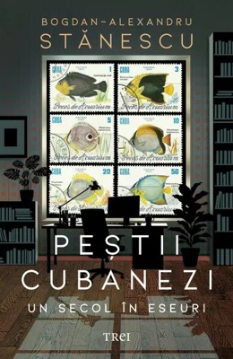 Peștii cubanezi - Paperback brosat - Bogdan-Alexandru Stănescu - Trei