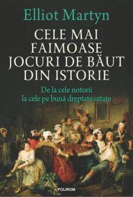 Cele mai faimoase jocuri de băut din istorie - Paperback brosat - Polirom