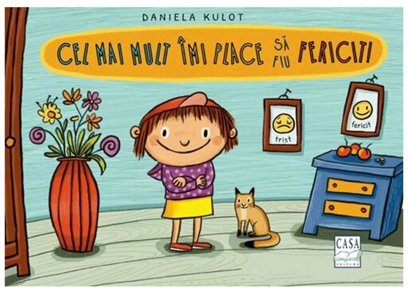 Cel mai mult îmi place să fiu fericit! - Hardcover - Daniela Kulot - Casa