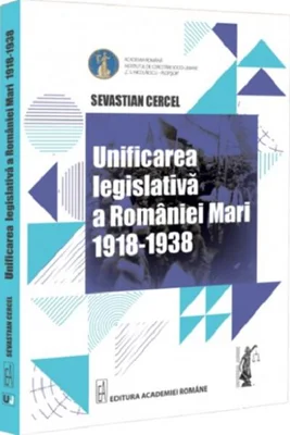 Unificarea legislativă a României Mari (1918-1938) - Paperback brosat - Sevastian Cercel - Universul Juridic