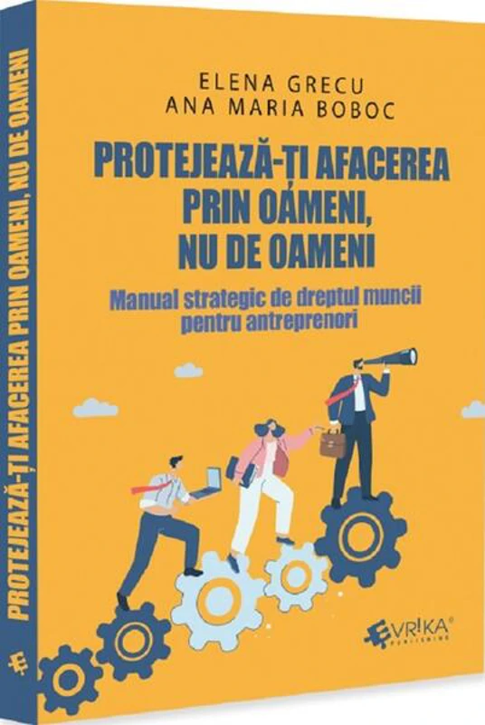 Protejează-ți afacerea prin oameni, nu de oameni - Paperback brosat - Elena Grecu, Ana Maria Boboc - Evrika