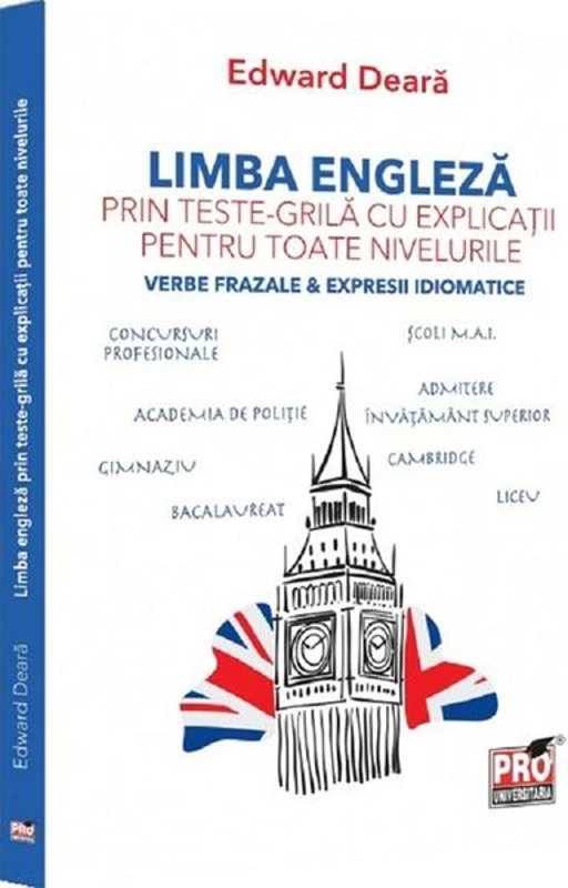Limba engleză prin teste-grilă cu explicații pentru toate nivelurile - Paperback brosat - Edward Deară - Pro Universitaria