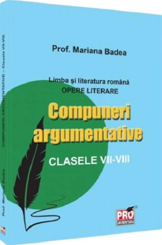Compuneri argumentative clasele VII-VIII - Paperback brosat - Mariana Badea - Pro Universitaria