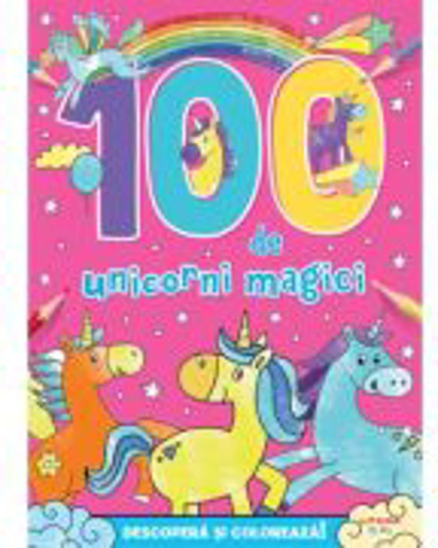 100 de unicorni magici. Descopera si coloreaza! - Hannah Wood