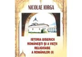 Istoria Bisericii romanesti si a vietii religioase a romanilor volumul 2 - Nicolae Iorga