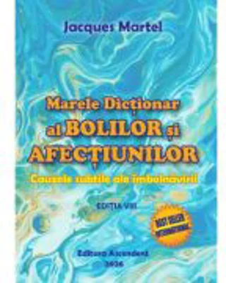 Marele Dictionar al Bolilor si Afectiunilor - Jacques Martel