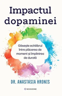 Impactul dopaminei - Paperback brosat - Dr. Anastasia Hronis - Bookzone