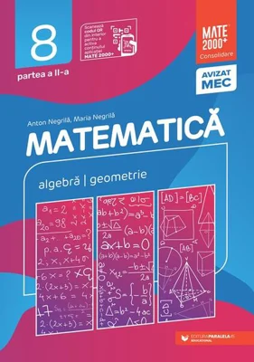 Matematică. Algebră, geometrie. Clasa a VIII-a. Consolidare. Partea a II-a (2025-2026) - Paperback brosat - Anton Negrilă, Maria Negrilă - Paralela 45 educațional