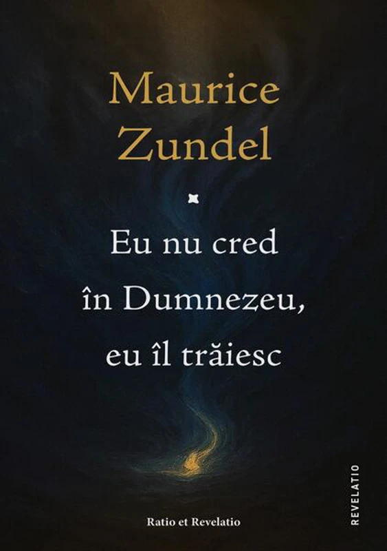 Eu nu cred în Dumnezeu, eu îl trăiesc - Paperback brosat - Ratio et Revelatio