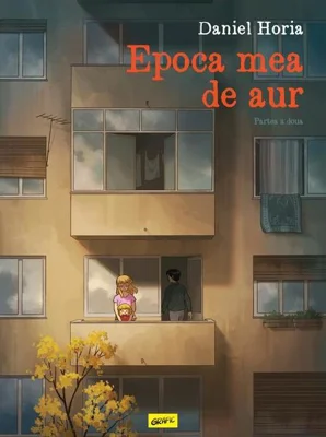 Epoca mea de aur. Partea a doua - Hardcover - Daniel Horia - Grafic Art