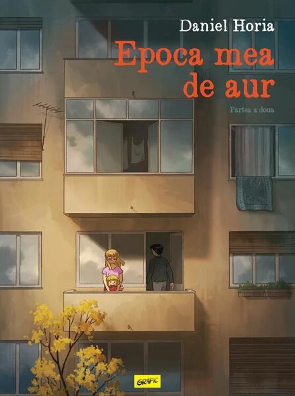 Epoca mea de aur. Partea a doua - Hardcover - Daniel Horia - Grafic Art