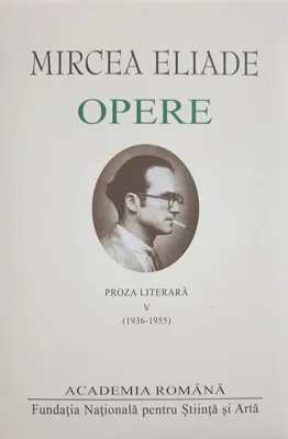 Mircea Eliade. Opere (Vol. V) - Hardcover - Academia Română, Mircea Eliade - Fundația Națională pentru Știință și Artă
