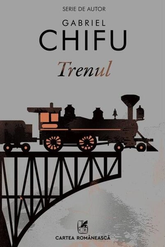 Trenul - Paperback brosat - Gabriel Chifu - Cartea Românească