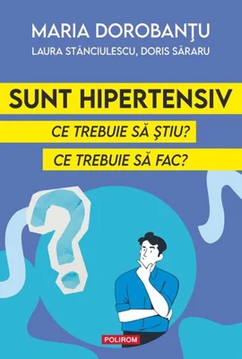 Sunt hipertensiv - Paperback brosat - Maria Dorobanțu, Laura Stănciulescu, Doris Săraru - Polirom