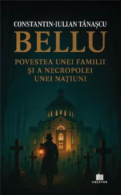Bellu, povestea unei familii și a necropolei unei națiuni - Paperback brosat - Constantin-Iulian Tănașcu - Creator