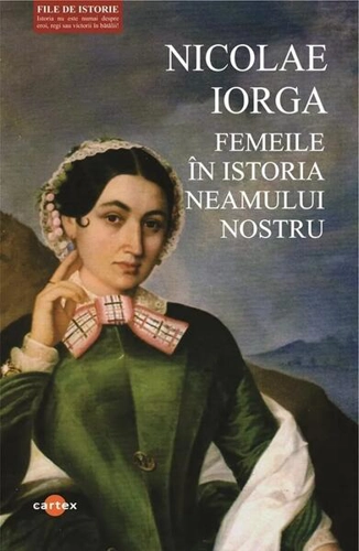 Femeile în istoria neamului nostru - Paperback brosat - Nicolae Iorga - Cartex