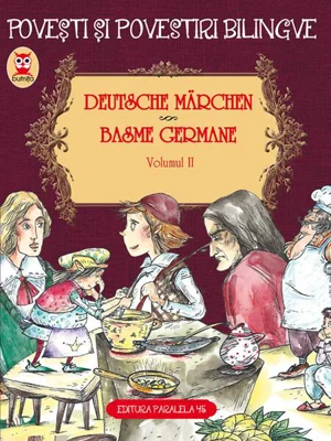Povești și povestiri bilingve. Deutsche Märchen. Basme germane (Vol. II) - Paperback brosat - Fraţii Grimm, Wilhelm Hauff - Paralela 45