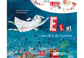 Ela cea fără de cuvinte - Hardcover - Victoria Pătraşcu - Cartea Copiilor