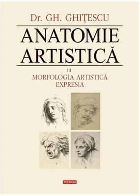 Morfologia artistică – Expresia. Anatomie artistică (Vol. 3) - Hardcover - Gheorghe Ghiţescu - Polirom