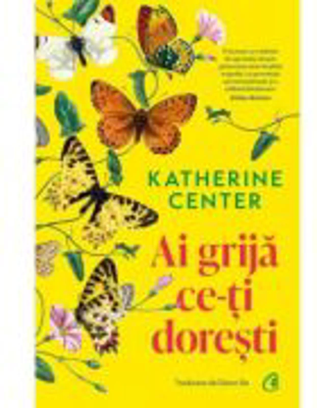 Ai grija ce-ti doresti - Katherine Center